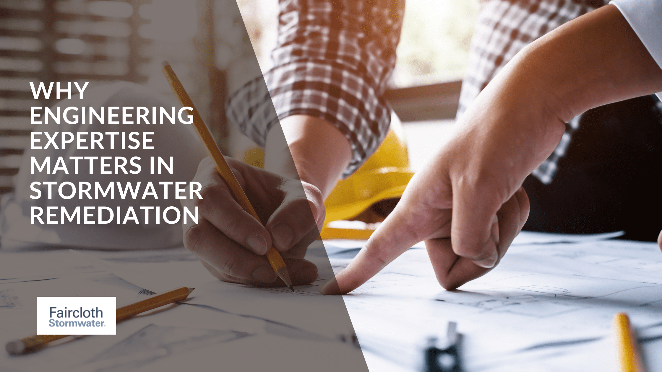 Engineers reviewing blueprints with text overlay stating “Why Engineering Expertise Matters in Stormwater Remediation,” emphasizing the importance of technical knowledge in stormwater solutions.
